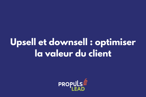 Schéma illustrant les techniques d'upsell et downsell dans un tunnel de vente pour maximiser la valeur client