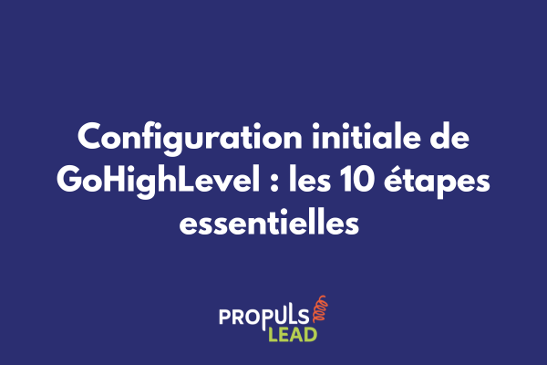 Configuration interface GoHighLevel étapes essentielles débutants
