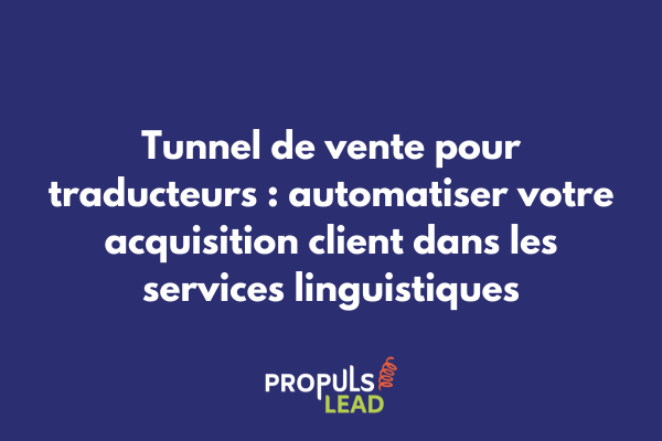 Tunnel de vente automatisé pour traducteurs freelances et agences linguistiques