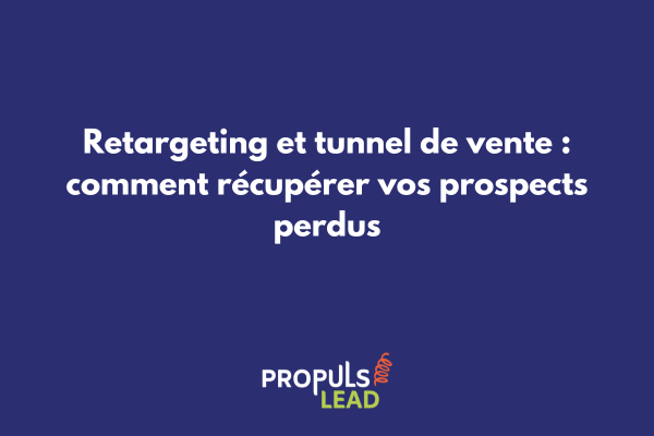Stratégie de retargeting pour tunnel de vente avec segmentation des audiences et campagnes personnalisées