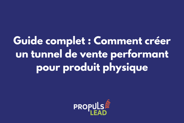 Schéma détaillé d'un tunnel de vente pour produit physique avec les différentes étapes de conversion