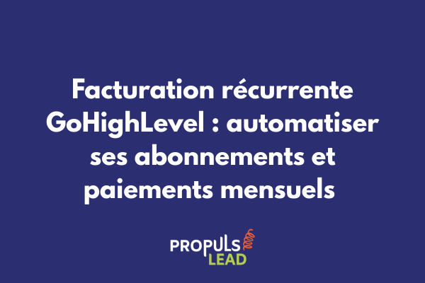 Configuration de la facturation récurrente automatisée dans l'interface GoHighLevel avec intégration Stripe