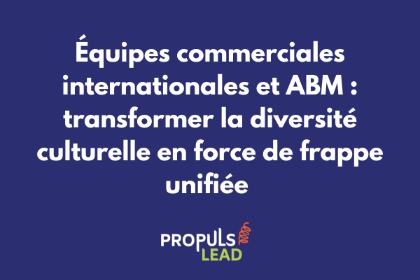 Équipes commerciales internationales collaborant sur une stratégie ABM unifiée avec tableau de bord global et comptes cibles mondiaux