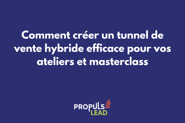 Schéma d'un tunnel de vente hybride pour ateliers et masterclass combinant interactions physiques et automatisation digitale