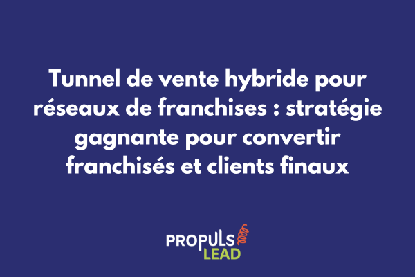 Schéma d'un tunnel de vente hybride pour franchises montrant l'articulation entre franchiseur, franchisés et clients finaux