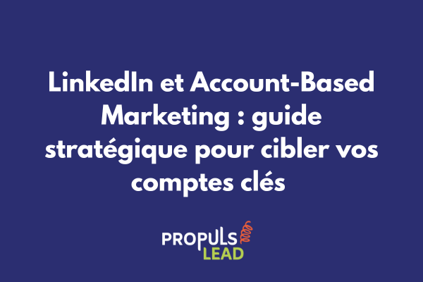 Interface LinkedIn Sales Navigator avec ciblage de comptes stratégiques pour campagne ABM