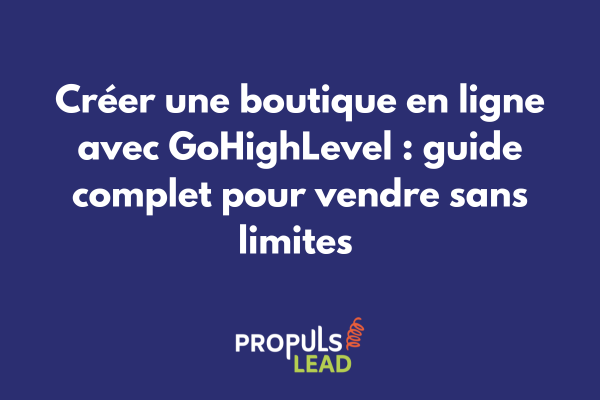 Interface de création de boutique e-commerce dans GoHighLevel avec tableau de bord des ventes et catalogue produits