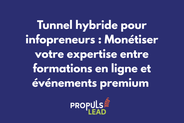 Schéma d'un tunnel de vente hybride optimisé pour la monétisation d'expertise d'infopreneur