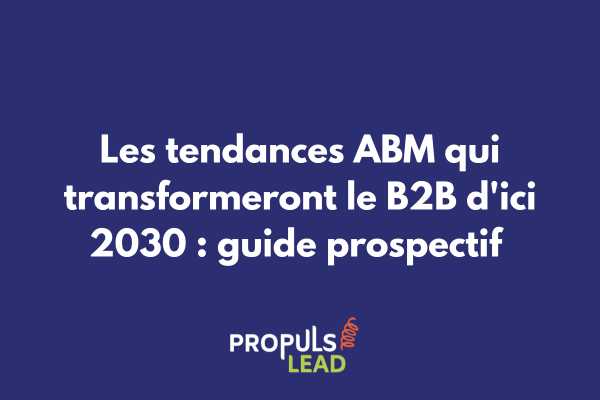 Infographie futuriste montrant l'évolution des tendances ABM de 2025 à 2030 avec technologies émergentes