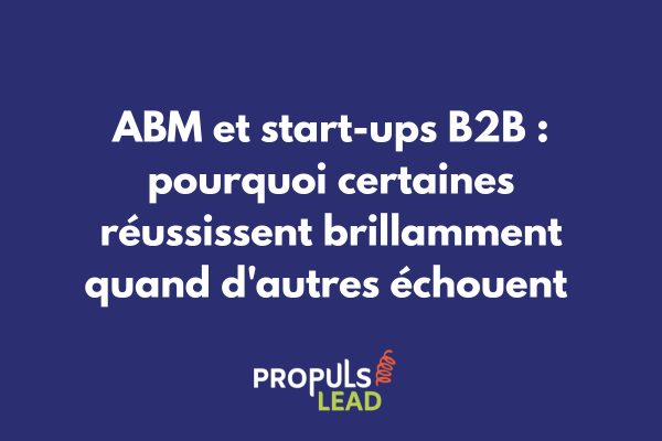 Matrice de décision montrant quand une start-up B2B doit adopter l'ABM selon sa maturité et son marché