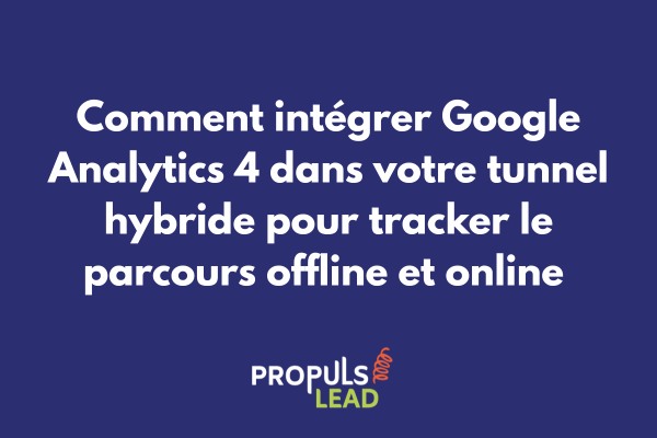 Configuration Google Analytics 4 pour tunnel de vente hybride avec tracking offline et online
