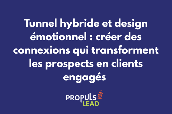 Design émotionnel appliqué dans un tunnel de vente hybride créant connexion authentique avec les prospects