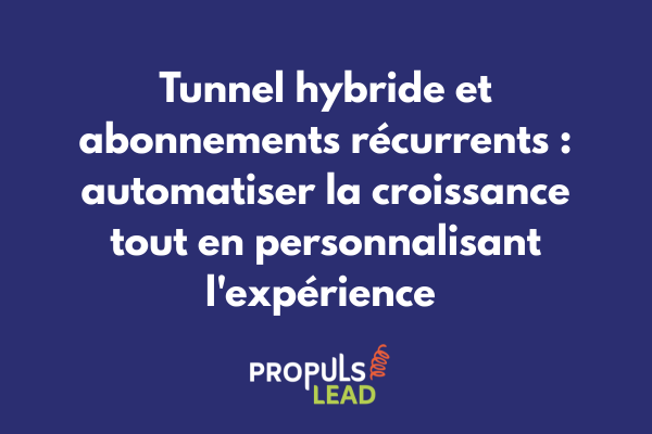 Système d'abonnements récurrents intégré dans un tunnel de vente hybride automatisé et personnalisé
