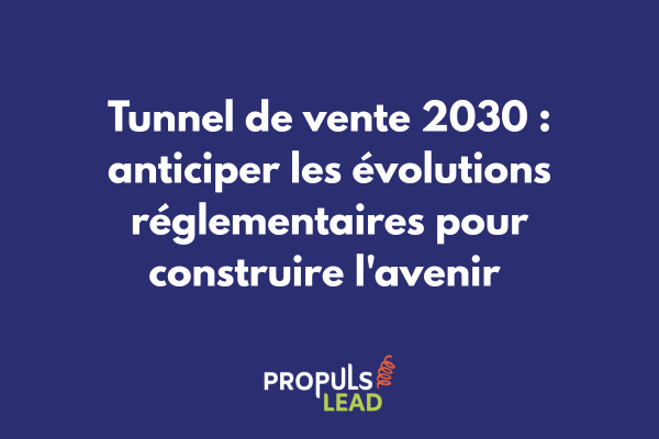 Timeline prospective montrant l'évolution du cadre réglementaire des tunnels de vente jusqu'en 2030