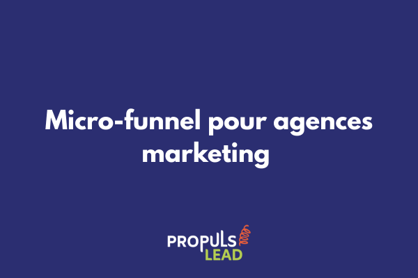 Agence marketing utilisant un micro-funnel pour générer des leads qualifiés en quelques étapes