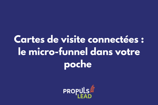 Carte de visite connectée avec puce NFC et QR code activant un micro-funnel digital lors d'une interaction physique