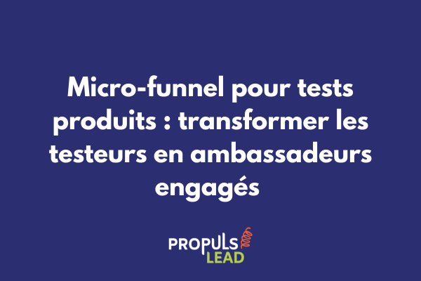 Parcours de micro-funnel pour programme de tests produits avec recrutement testeurs et conversion en clients ambassadeurs