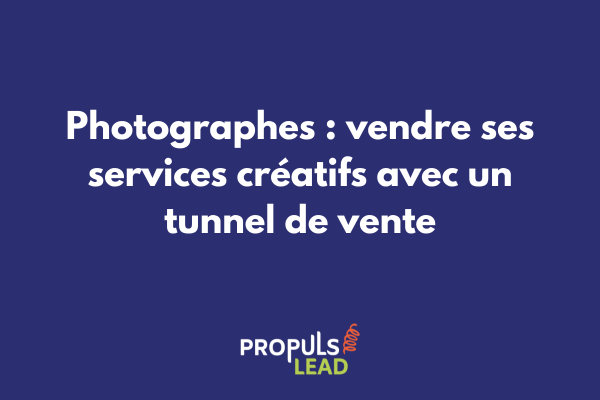 Photographe professionnel créant un tunnel de vente pour développer son activité et attirer de nouveaux clients