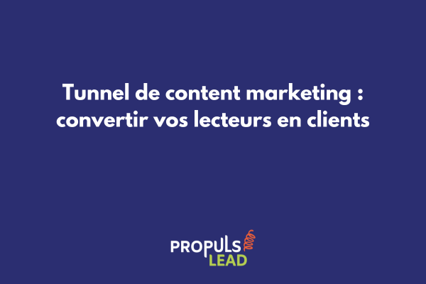 Schéma d'un tunnel de content marketing avec les étapes de conversion des lecteurs en clients