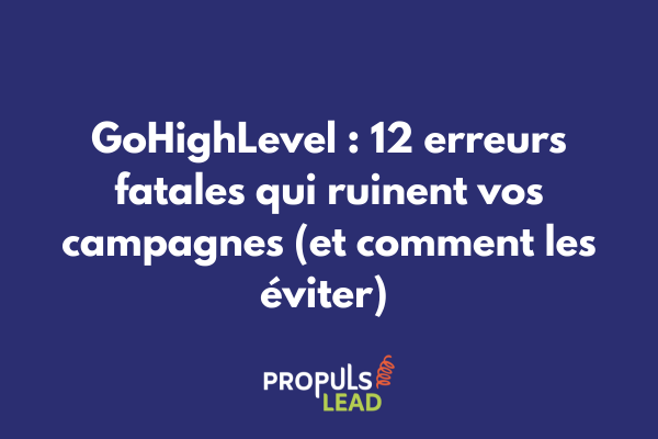 Interface GoHighLevel montrant les erreurs courantes à éviter pour optimiser ses campagnes marketing