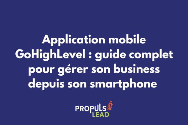 Interface de l'application mobile GoHighLevel sur smartphone avec tableau de bord CRM