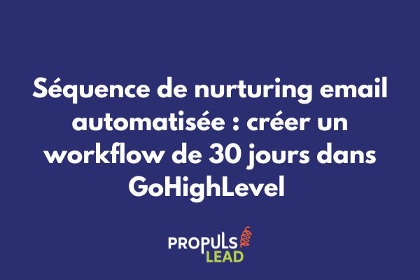 Interface GoHighLevel montrant un workflow de nurturing email automatisé sur 30 jours avec branches conditionnelles