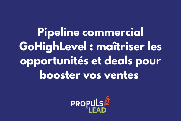 Interface de gestion des opportunités et deals dans GoHighLevel avec pipeline commercial personnalisé