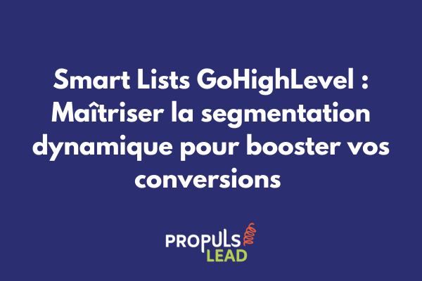 Interface de création d'une Smart List dans GoHighLevel avec filtres dynamiques et conditions avancées