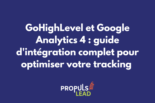 Configuration de l'intégration entre GoHighLevel et Google Analytics 4 sur un écran d'ordinateur avec graphiques de données