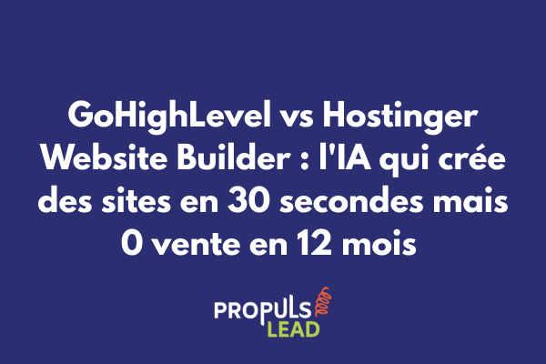 Comparatif GoHighLevel vs Hostinger montrant création IA 30 secondes = 0% conversion vs tunnel 4 heures = 12% conversion