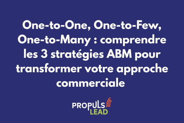 Schéma comparatif des trois stratégies ABM : One-to-One, One-to-Few et One-to-Many avec leurs caractéristiques respectives