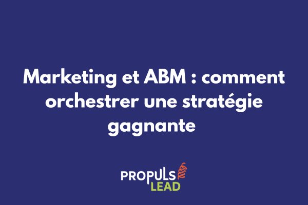 Schéma illustrant le rôle central du marketing dans l'orchestration d'une stratégie ABM B2B