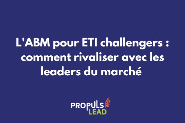 ETI challenger utilisant une stratégie ABM pour se différencier face aux leaders du marché B2B