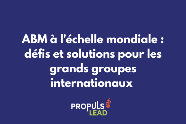 Carte mondiale avec points de présence d'un grand groupe déployant une stratégie ABM coordonnée internationalement