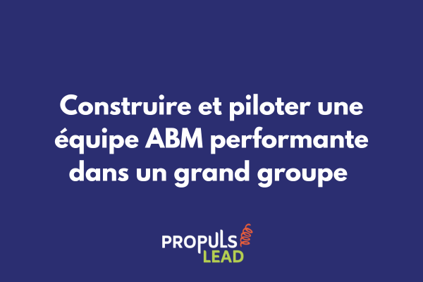 Organigramme d'une équipe ABM structurée dans un grand groupe avec les différents rôles et interactions