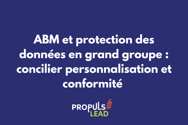 Architecture sécurisée de données ABM pour grand groupe avec indicateurs de conformité RGPD et flux data protégés