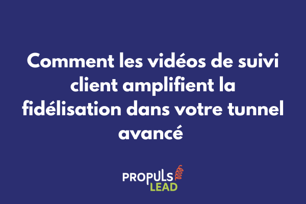 Vidéo personnalisée de suivi client intégrée dans un tunnel de vente avancé pour renforcer la fidélisation