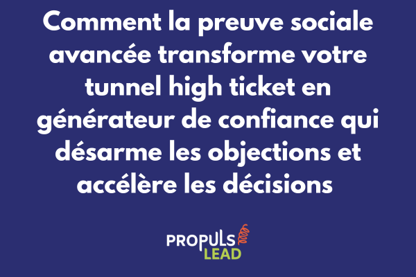 Stratégie de preuve sociale avancée pour tunnel high ticket avec accumulation validations multiples et réduction anxiété décisionnelle