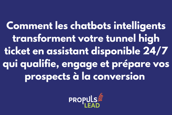 Chatbot intelligent pour tunnel high ticket avec qualification automatisée et conversation sophistiquée préparant transition commerciale