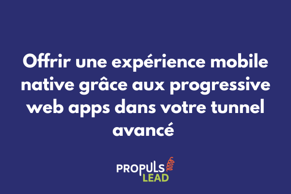 Progressive web app intégrée à un tunnel de vente avancé offrant une expérience mobile native pour la fidélisation client