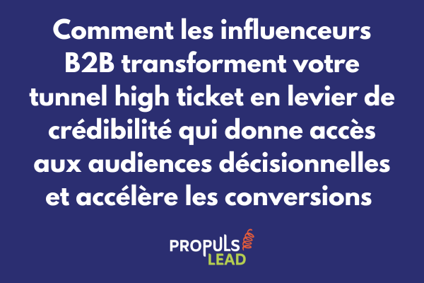 Stratégie influenceurs B2B pour tunnel high ticket avec amplification crédibilité et accès audiences décisionnelles qualifiées