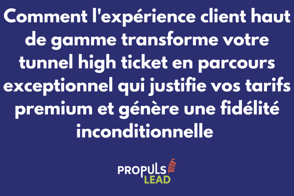 Expérience client haut de gamme pour tunnel high ticket avec parcours exceptionnel justifiant tarifs premium et générant fidélité