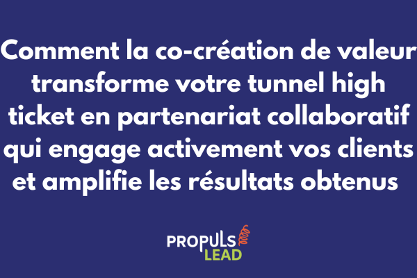 Co-création de valeur pour tunnel high ticket avec collaboration client active et amplification résultats mutuellement bénéfiques