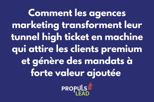 Tunnel high ticket pour agences marketing avec positionnement prestations stratégiques et conversion clients premium à forte valeur