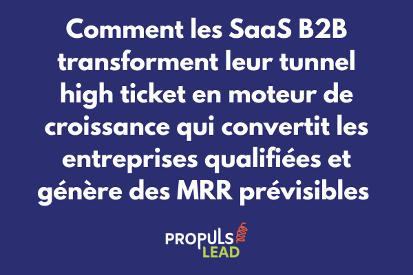 Tunnel high ticket pour SaaS B2B avec qualification prospects et génération revenus récurrents mensuels prévisibles