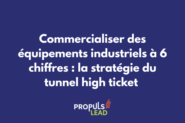 Schéma d'un tunnel de vente high ticket pour équipements industriels avec processus de qualification technique et validation multi-niveaux