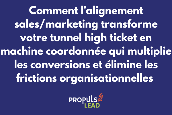 Alignement sales marketing pour tunnel high ticket avec collaboration coordonnée et multiplication conversions via synergie équipes
