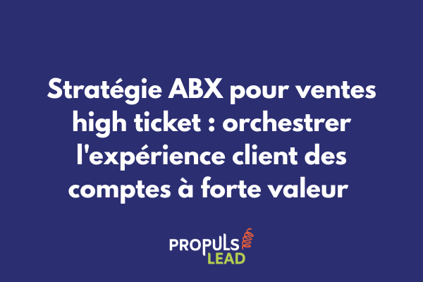 Équipe commerciale et marketing collaborant sur une stratégie Account-Based Experience pour orchestrer le parcours client de comptes high ticket