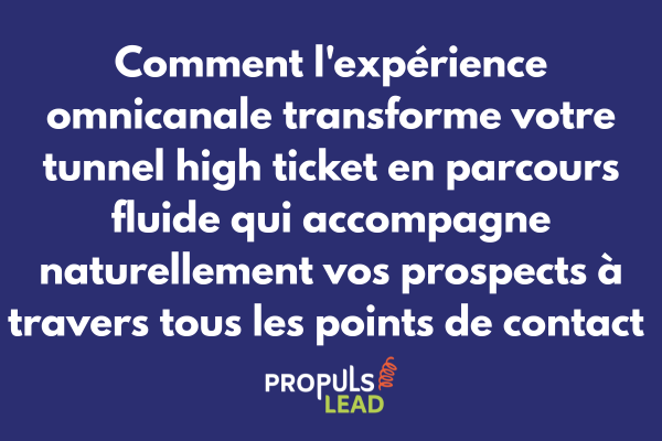 Expérience omnicanale pour tunnel high ticket avec synchronisation canaux digitaux physiques et parcours client fluide cohérent