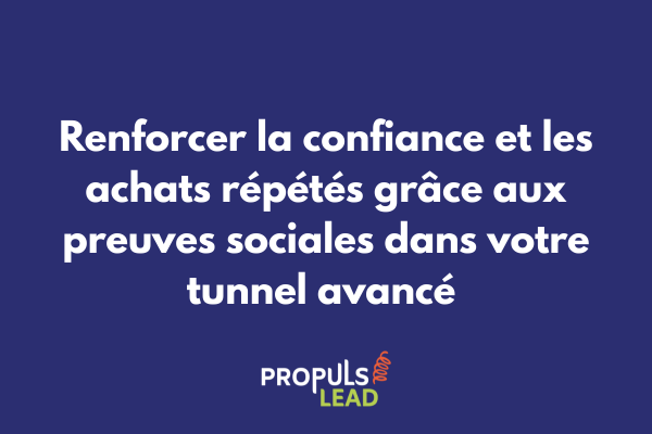 Preuves sociales intégrées dans un tunnel de vente avancé avec témoignages et avis clients pour renforcer la fidélisation